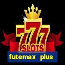 futemax plus futebol ao vivo